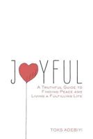 Joyful: A Truthful Guide to Finding Peace and Living a Fulfilling Life 1523335114 Book Cover