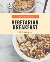 365 Vegetarian Breakfast Recipes: Home Cooking Made Easy with Vegetarian Breakfast Cookbook! B08D4Y27MZ Book Cover