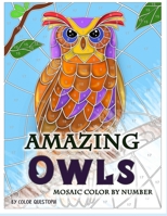 Amazing Owls Mosaic Color by Number: Adult Coloring Book For Stress Relief and Relaxation (Fun Adult Color By Number Coloring) 1710737891 Book Cover