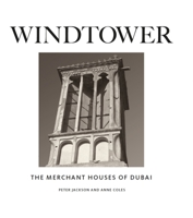 Windtower: The Merchant Houses of Dubai 1911487612 Book Cover