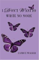 I Don't Want To Write No More 0595451810 Book Cover