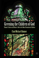 Greening the Children of God: Thomas Traherne and Nature's Role in the Moral Formation of Children 0718895770 Book Cover