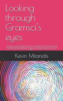 Looking through Gramsci's eyes: Correcting what everyone overlooked 1775325903 Book Cover