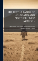 The Fertile Lands of Colorado and Northern New Mexico .. 1025211669 Book Cover