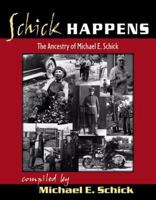 Schick Happens: The Ancestry of Michael E. Schick 0741442205 Book Cover