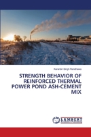 STRENGTH BEHAVIOR OF REINFORCED THERMAL POWER POND ASH-CEMENT MIX 6207640403 Book Cover