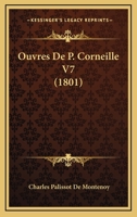 Ouvres De P. Corneille V7 (1801) 1167716043 Book Cover