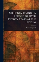 Sir Henry Irving-A Record of Over Twenty Years at the Lyceum 1023583178 Book Cover