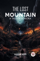 The Lost Mountain A Tale of Sonora 9363056783 Book Cover