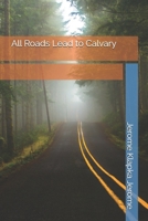 All Roads Lead to Calvary 1535001372 Book Cover