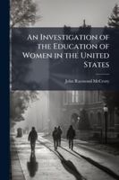 An Investigation of the Education of Women in the United States 1144770718 Book Cover
