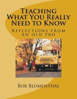 Teaching - What You Really Need to Know: Reflections from an Old Pro 1483923479 Book Cover