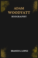 ADAM WOODYATT BIOGRAPHY B0DX47V9CH Book Cover