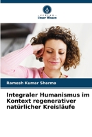 Integraler Humanismus im Kontext regenerativer natürlicher Kreisläufe (German Edition) 6208387167 Book Cover