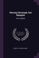 Herzog Christoph, Der K�mpfer: Eine Trag�die 1378379306 Book Cover