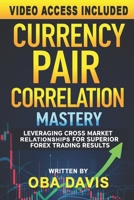 Currency Pair Correlation Mastery: Leveraging Cross Market Relationships for Superior Forex Trading Results (ELITE FOREX TRADING STRATEGIES) B0DZNJSRH6 Book Cover