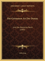 Die Germanen An Der Donau: Und Das Romische Reich (1885) 116043395X Book Cover