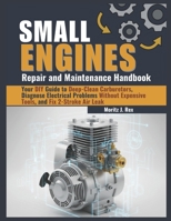 Small Engine Repair and Maintenance Handbook: Your DIY Guide to Deep-Clean Carburetors, Diagnose Electrical Problems Without Expensive Tools, and Fix 2-Stroke Air Leak B0FTLJM3RD Book Cover