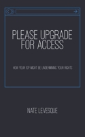 Please Upgrade for Access: How your ISP might be undermining your rights 1521836825 Book Cover