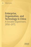 Enterprise, Organization, and Technology in China: A Socialist Experiment, 1950-1971 3030003973 Book Cover