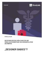 "Designer Babies"? Biotechnologische Moglichkeiten Und Moralische Bewertung Von Genmanipulation an Embryos 3960950462 Book Cover