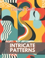 Intricate Patterns Coloring Book: New Edition And Unique High-quality illustrations Coloring Pages B0CPSF9Q1H Book Cover