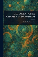 Degeneration: A Chapter in Darwinism 1023594390 Book Cover