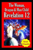 Revelation 12: The Woman, Dragon & Manchild B0C87W6S38 Book Cover
