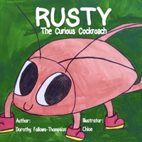 Adventures with Rusty The Curious Cockroach: Rusty The Curious Cockroach 1300927992 Book Cover