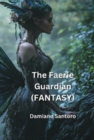 The Faerie Guardian (FANTASY) B0DPP9C8HH Book Cover