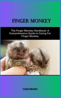 RAISING A FINGER MONKEY AS A PET: The Finger Monkey Handbook: A Comprehensive Guide to Caring For Finger Monkey B0CR4GVXB6 Book Cover