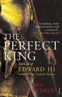 The Perfect King: The Life of Edward III, Father of the English Nation 1515954188 Book Cover