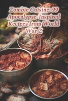 Zombie Cuisine: 99 Apocalypse-Inspired Recipes from World War Z B0CRZ66CK4 Book Cover