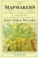 The Mapmakers: The story of the great pioneers in cartography- from antiquity to the space age