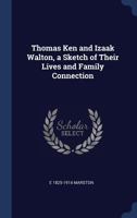 Thomas Ken and Izaak Walton, a sketch of their lives and family connection 1018366776 Book Cover