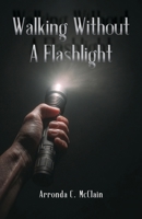 Walking Without a Flashlight B0HDG8PPXZ Book Cover