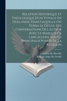 Relation Historique Et Théologique D'un Voyage En Hollande, Dans Laquelle On Verra Le Détail Des Conversations De L'auteur Avec Le Marquis De ... Points De La Religion (French Edition) 1022522841 Book Cover