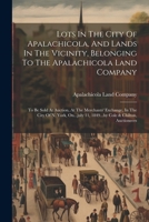 Lots In The City Of Apalachicola, And Lands In The Vicinity, Belonging To The Apalachicola Land Company: To Be Sold At Auction, At The Merchants' Exch 102182030X Book Cover