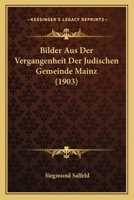 Bilder aus der Vergangenheit der jüdischen Gemeinde Mainz 1160327351 Book Cover