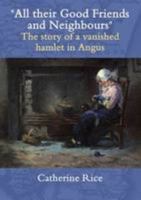All Their Good Friends and Neighbours: The Story of a Vanished Hamlet in Angus 0900019549 Book Cover