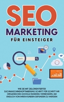 SEO Marketing f?r Einsteiger: Wie Sie mit zielorientierter Suchmaschinenoptimierung Schritt f?r Schritt Ihr organisches Google Ranking verbessern, u 3756818918 Book Cover