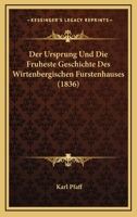 Der Ursprung Und Die Fruheste Geschichte Des Wirtenbergischen Furstenhauses (1836) 1160447373 Book Cover