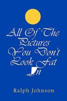 All of the Pictures You Don't Look Fat in 1451579292 Book Cover