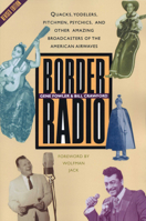 Border Radio: Quacks, Yodelers, Pitchmen, Psychics, and Other Amazing Broadcasters of the American Airwaves 0879101423 Book Cover