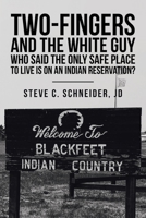 Two-Fingers and the White Guy Who said the only safe place to live is on an Indian reservation? 1665534974 Book Cover