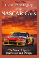 The Historic Legacy of NASCAR Cars: The Story of Speed, Innovation, and Design (The Historic Legacy of Automotive Speed, Innovation & Design) B0GDWD3T1B Book Cover