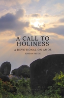 A Call to Holiness: A Devotional on Amos 1304778002 Book Cover