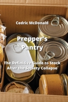 Prepper Survival Pantry: The Survivor's Guide To Food, Water Storage, Canning & Preserving 9992803991 Book Cover
