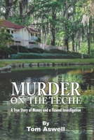 Murder on the Teche: A True Story of Money and a Flawed Investigation 1736817205 Book Cover