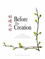 Before the Creation: A Dialogue Between God and Man About Life’s Greatest Mysteries 0982764235 Book Cover